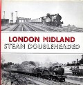 Book cover of London Midland Steam Doubleheaded  by BLAKE, W.A. 